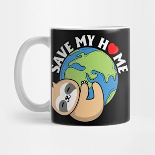 Save My Home Cute Sloth Lover Save Environment Earth Day Mug